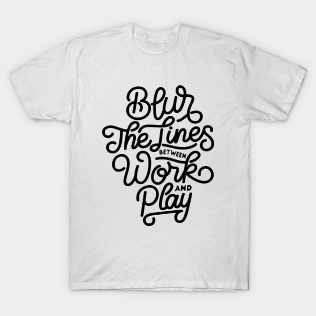 Blur the lines between work and play T-Shirt by GearGoodies